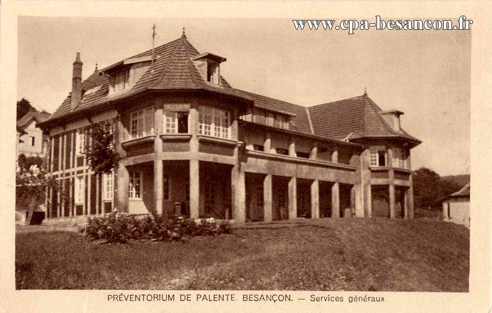 PRÉVENTORIUM DE PALENTE. BESANÇON. - Services généraux